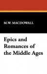 Epics and Romances of the Middle Ages - M. W. Macdowall