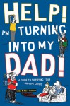 Help! I'm Turning into My Dad!: A Guide to Coping with the Perils of Middle Age - Chas Newkey-Burden, Mike Mosedale