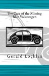 The Case of the Missing Blue Volkswagen - Gerald Locklin