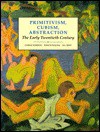 Primitivism, Cubism, Abstraction: The Early Twentieth Century - Charles Harrison, Francis Frascina