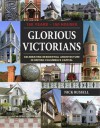 Glorious Victorians: 150 Years - 150 Houses: Celebrating Residential Architecture in British Columbia's Capital - Nick Russell