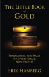 The Little Book of Gold: Fundraising for Small (and Very Small) Nonprofits - Erik Hanberg