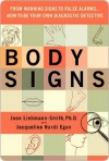 Body Signs: From Warning Signs to False Alarms...How to Be Your Own Diagnostic Detective - Joan Liebmann-Smith, Jacqueline Egan