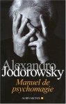 Manuel De Psychomagie (French Edition) - Alejandro Jodorowsky