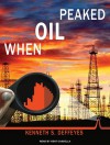 When Oil Peaked - Kenneth S. Deffeyes, Kent Cassella