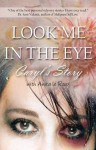 Look Me in the Eye: Caryl's Story About Overcoming Childhood Abuse, Abandonment Issues, Love Addiction, Spouses with Narcissistic Personality Disorder (NPD) and Domestic Violence - Caryl Wyatt, Anita Le Roux, Sam Vaknin