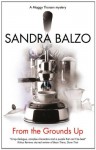 From the Grounds Up - Sandra Balzo