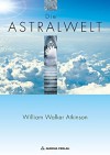 Die Astralwelt (German Edition) - William Walker Atkinson, Nicals Rosenau