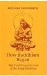 How Buddhism Began: The Conditioned Genesis of the Early Teachings - Richard F. Gombrich