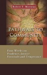 Pathways to Community: Four Weeks on Prudence, Justice, Fortitude and Temperance - Robert F. Morneau