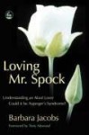 Loving Mr. Spock: Understanding an Aloof Lover - Could It Be Asperger's Syndrome? - Bárbara Jacobs