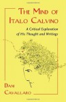 The Mind of Italo Calvino: A Critical Exploration of His Thought and Writings - Dani Cavallaro