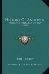 History Of Andover: From Its Settlement To 1829 (1829) - Abiel Abbot