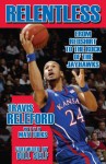 Relentless: From Redshirt to the Rock of the Jayhawks - Travis Releford, Matt Fulks