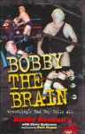 Bobby the Brain: Wrestling's Bad Boy Tells All - Bobby Heenan, Steve Anderson, Hulk Hogan