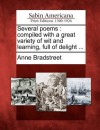 Several Poems: Compiled with a Great Variety of Wit and Learning, Full of Delight .. - Anne Bradstreet