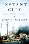 Instant City: Life and Death in Karachi - Steve Inskeep