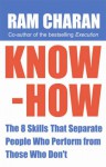 Know-How: The 8 Skills That Separate People Who Perform from Those Who Don't - Ram Charan