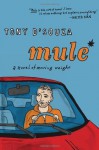 Mule: A Novel of Moving Weight - Tony D'Souza