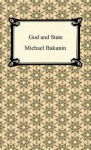 God and the State - Mikhail Bakunin, Carlo Cafiero, Élisée Reclus