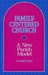 Family Centered Church: A New Parish Model - Gerald Foley