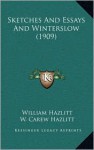 Sketches and Essays and Winterslow (1909) - William Hazlitt