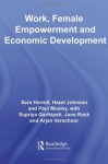 Work, Female Empowerment and Economic Development (Routledge Studies in Development Economics) - Sara Horrell, Hazel Johnson, Paul Mosley