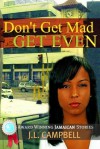 Don't get Mad...Get Even - J. L. Campbell