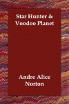 Star Hunter & Voodoo Planet - Andre Norton