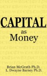 Capital As Money - Brian McGrath, Dwayne Barney