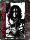 Reaper [The Beginning] - Amanda M. Holt
