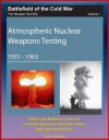 Battlefield of the Cold War - The Nevada Test Site, Volume I, Atmospheric Nuclear Weapons Testing 1951 -1963, Fallout and Radiation Concerns, From Moratorium to Test Ban Treaty, Hydrogen Bomb Tests - U.S. Department of Energy, U.S. Government