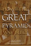 How the Great Pyramid Was Built - Zahi Hawass, Mark Lehner, Craig B. Smith