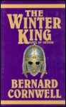The Winter King (The Arthur Books, #1) - Bernard Cornwell