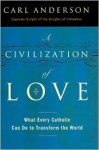 A Civilization of Love: What Every Catholic Can Do to Transform the World - Carl Anderson