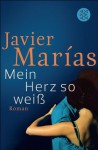 Mein Herz so weiß - Javier Marías, Elke Wehr