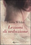 Lezioni di seduzione - Emma Wildes, A. Gasbarro