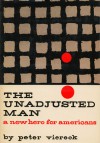 The Unadjusted Man: A New Hero for Americans: Reflections on the Difference Between Conforming and Conserving - Peter Viereck