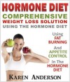 Hormone Diet : Comprehensive Weight Loss Solution Using The Hormone Diet - Karen Anderson