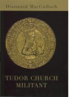 Tudor Church Militant - Diarmaid MacCulloch