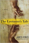 The Lecturer's Tale: A Novel - James Hynes