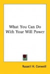 What You Can Do with Your Will Power - Russell H. Conwell