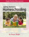 Getting Started in Homeschooling - Sonya Shafer