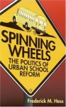 Spinning Wheels: The Politics of Urban School Reform - Frederick M. Hess