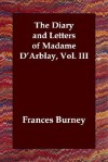 The Diary and Letters of Madame D'Arblay, Vol. III - Fanny Burney