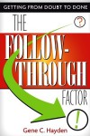 The Follow-Through Factor: Getting from Doubt to Done - Gene C. Hayden