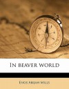 In Beaver World - Enos Abijah Mills