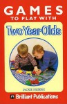 Games To Play With Two Year Olds - Jackie Silberg, Linda Greigg