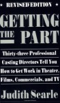 Getting the Part: Thirty-Three Professional Casting Directors Tell You How to Get Work in Theater, Films, and TV - Judith Searle