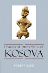 Historical Dictionary of Kosova - Robert Elsie